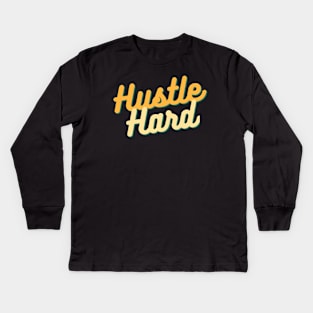 Hustle Hard - Start Ups / Entrepreneurs / Hustlers Motivational Typography Design Kids Long Sleeve T-Shirt